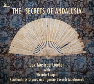The Secrets of Andalusia  – Lux Musicae London