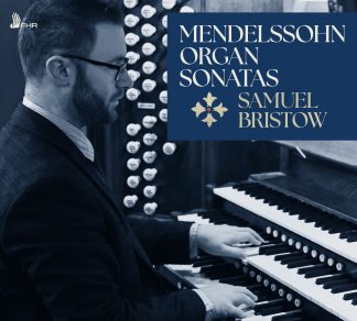 MENDELSSOHN: Organ Sonatas, Op. 65 – Samuel Bristow, organ (Chelmsford Cathedral)