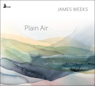James WEEKS: Plain Air – Lucy Goddard, mezzo-soprano  • Siwan Rhys, piano
